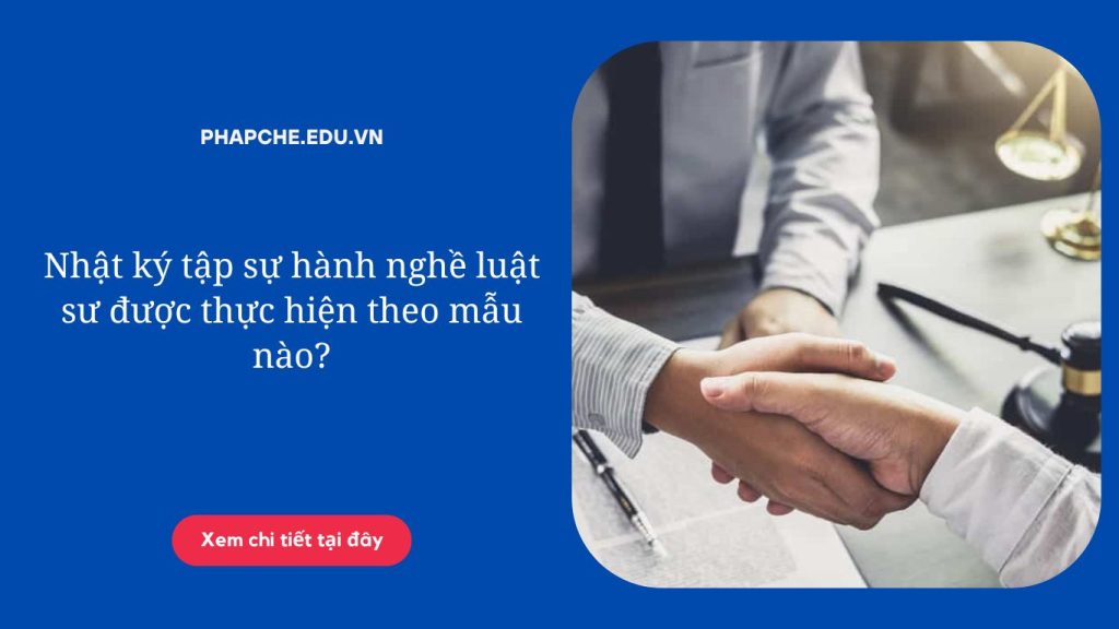 Nhật ký tập sự hành nghề luật sư được thực hiện theo mẫu nào