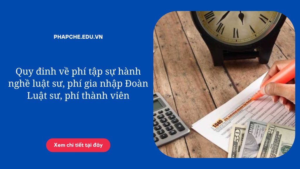 Quy đinh về phí tập sự hành nghề luật sư, phí gia nhập Đoàn Luật sư, phí thành viên