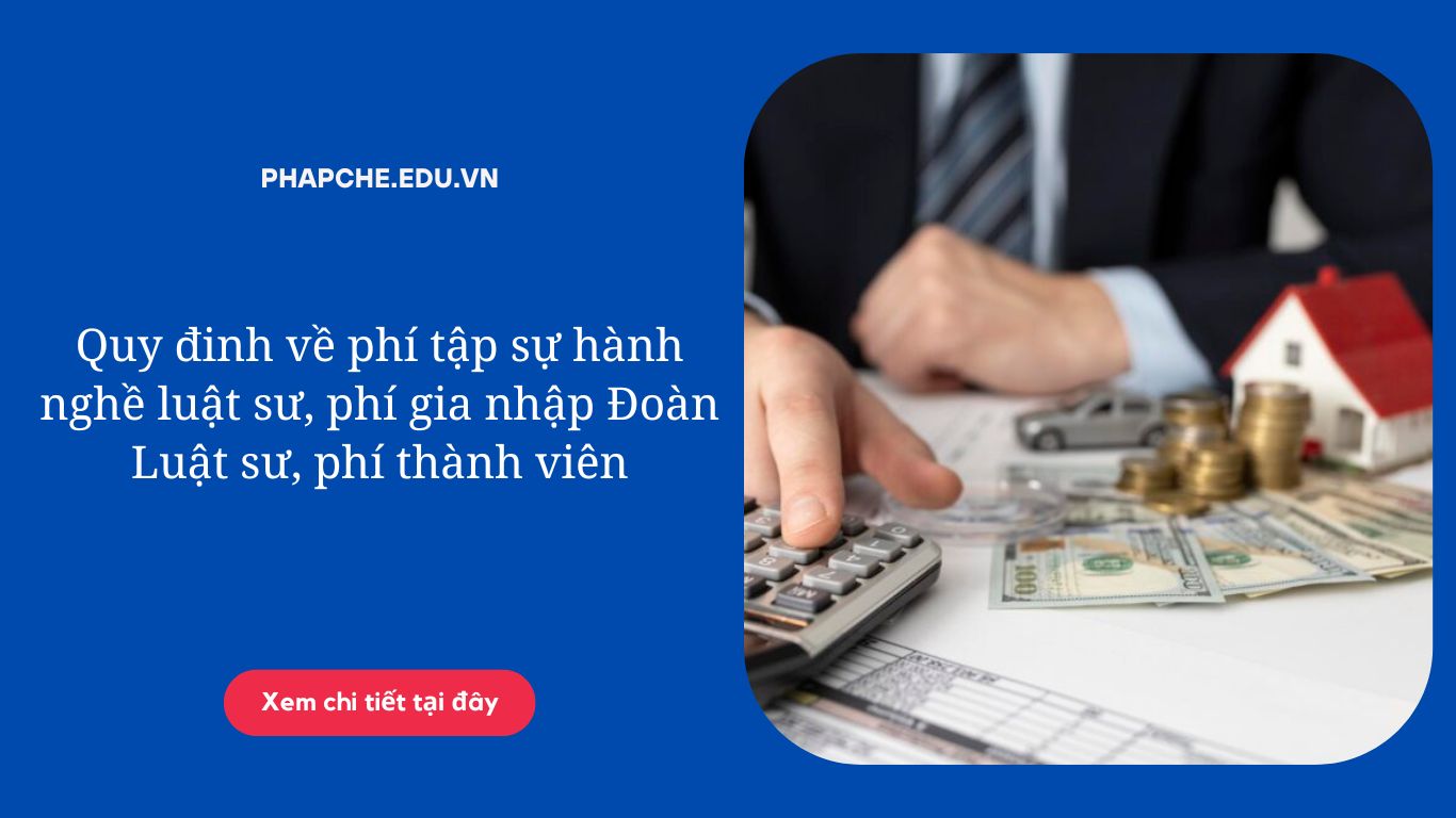 Quy đinh về phí tập sự hành nghề luật sư, phí gia nhập Đoàn Luật sư, phí thành viên