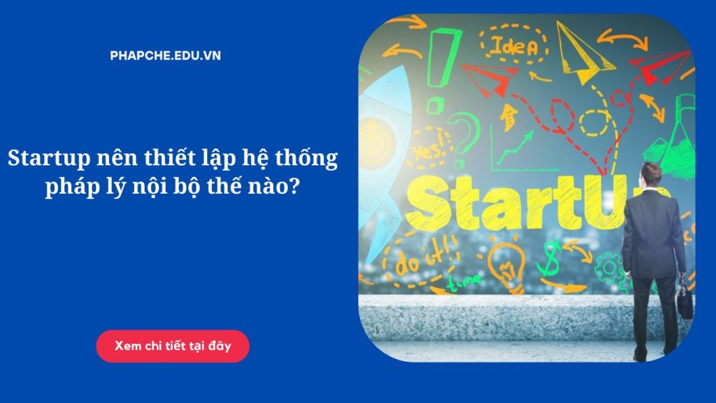 Startup nên thiết lập hệ thống pháp lý nội bộ thế nào để đi đường dài? Khám phá lộ trình xây dựng cơ cấu quản trị, văn bản vận hành và tuân thủ pháp luật chuẩn chỉnh.