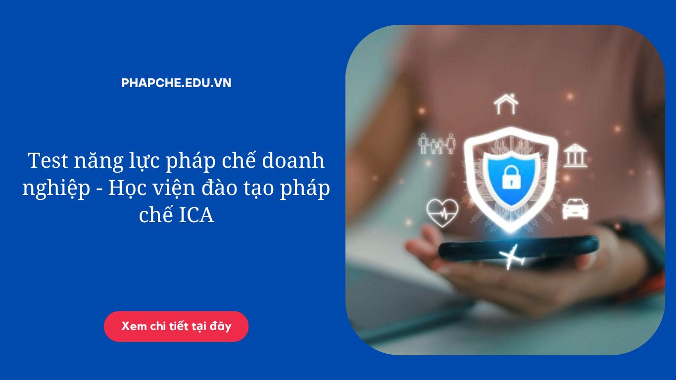 Test năng lực pháp chế doanh nghiệp - Học viện đào tạo pháp chế ICA