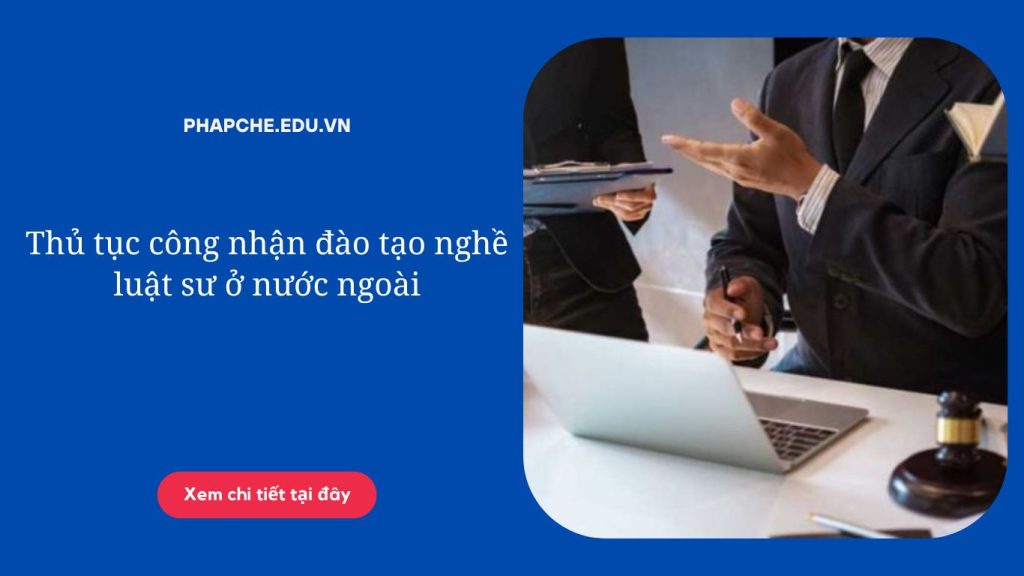 Thủ tục công nhận đào tạo nghề luật sư ở nước ngoài