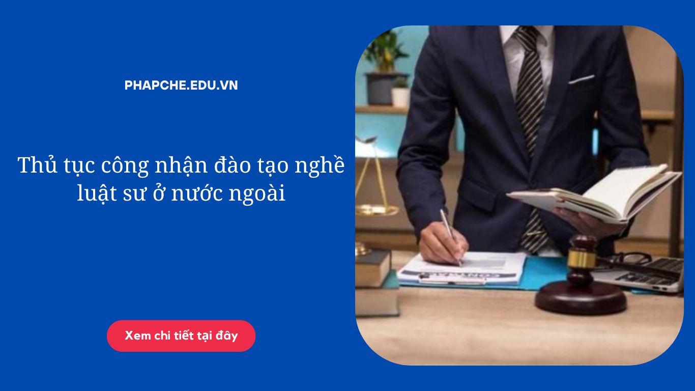 Thủ tục công nhận đào tạo nghề luật sư ở nước ngoài