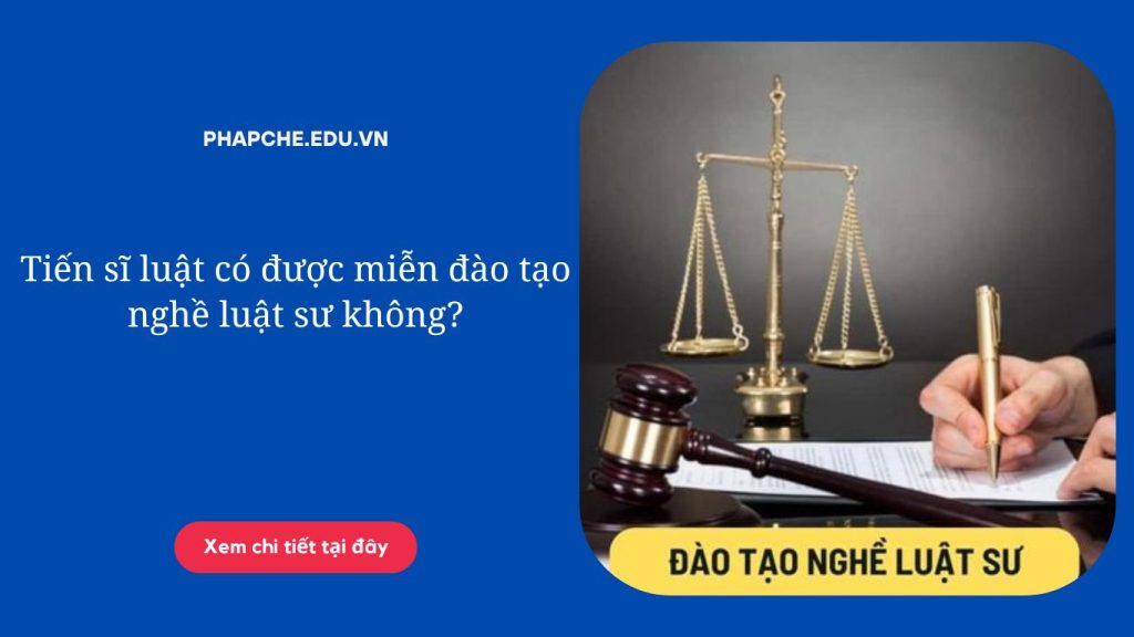 Tiến sĩ luật có được miễn đào tạo nghề luật sư không?