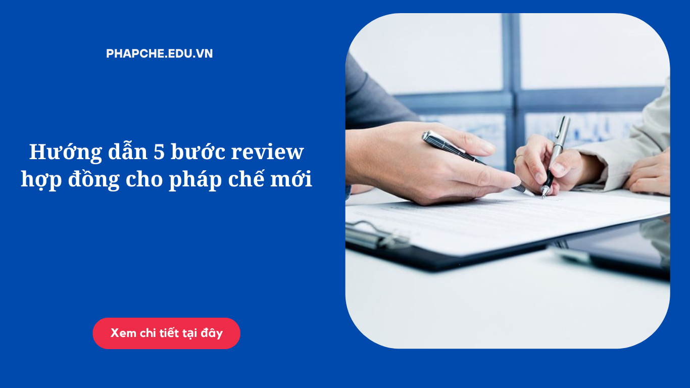 huong-dan-5-buoc-review-hop-dong-cho-phap-che-moi