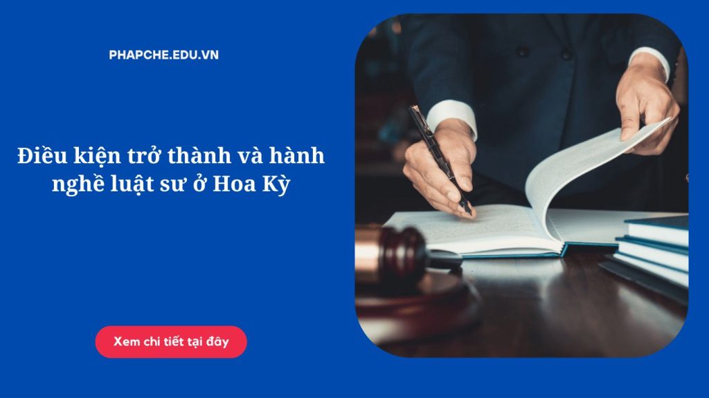 Điều kiện trở thành và hành nghề luật sư ở Hoa Kỳ;