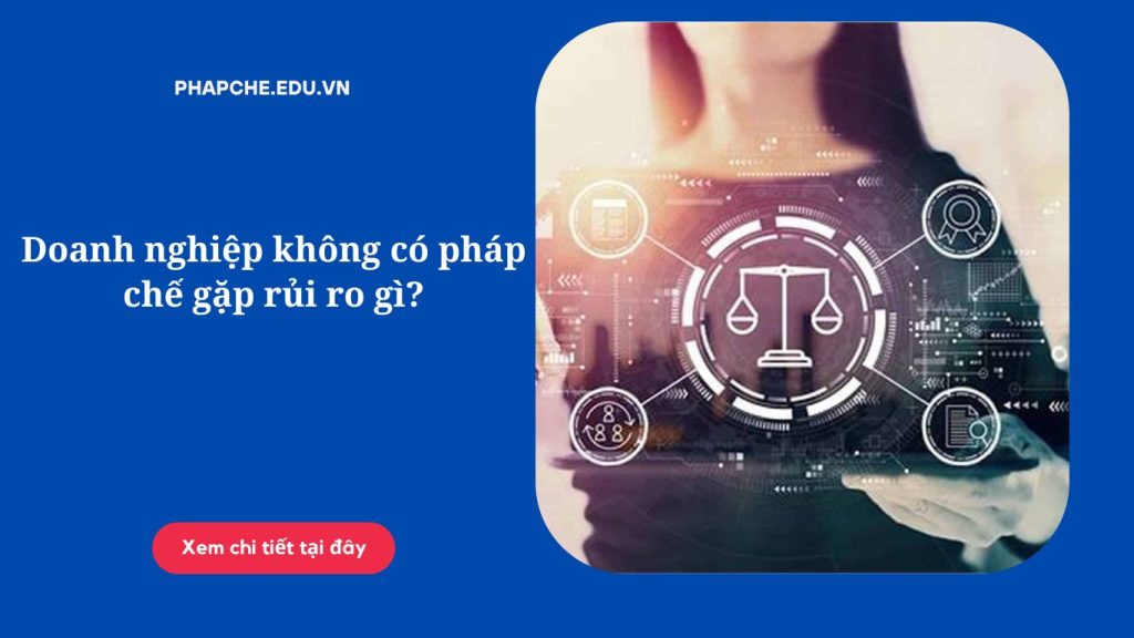 Doanh nghiệp không có pháp chế gặp rủi ro gì?
