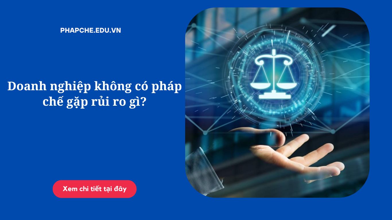 Doanh nghiệp không có pháp chế gặp rủi ro gì;