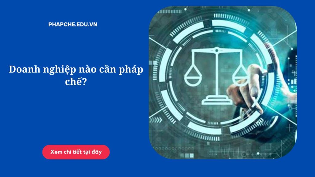 Doanh nghiệp nào cần pháp chế?