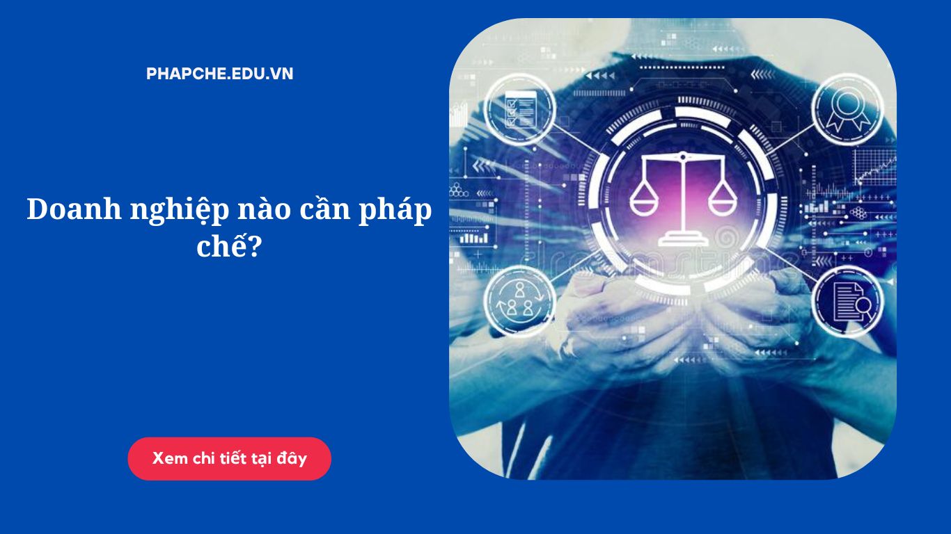 Doanh nghiệp nào cần pháp chế?