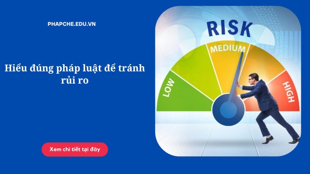 Hiểu đúng pháp luật để tránh rủi ro