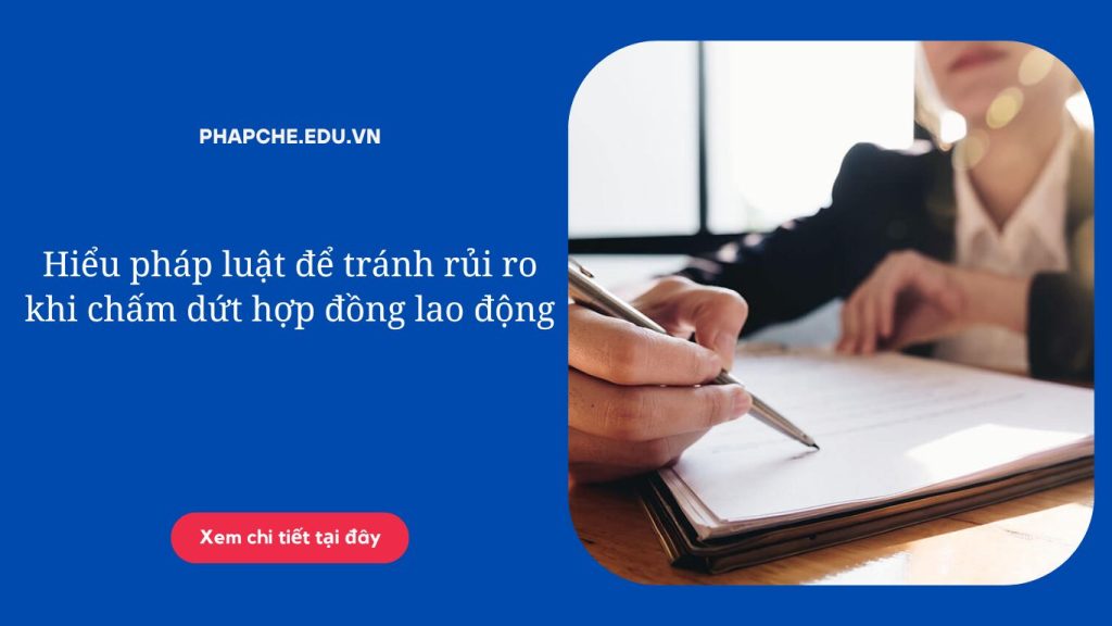 Hiểu pháp luật để tránh rủi ro khi chấm dứt hợp đồng lao động