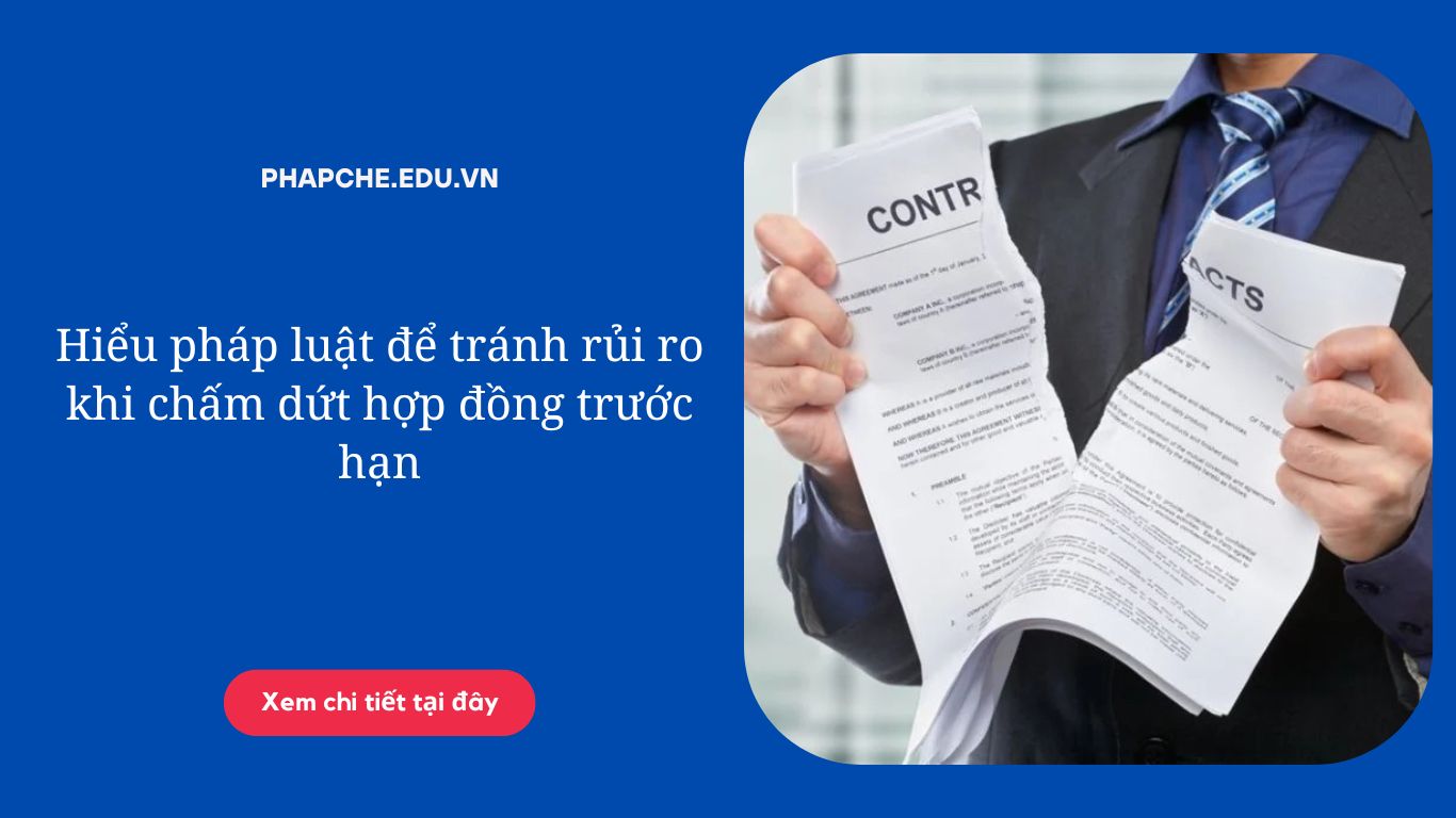 Hiểu pháp luật để tránh rủi ro khi chấm dứt hợp đồng trước hạn