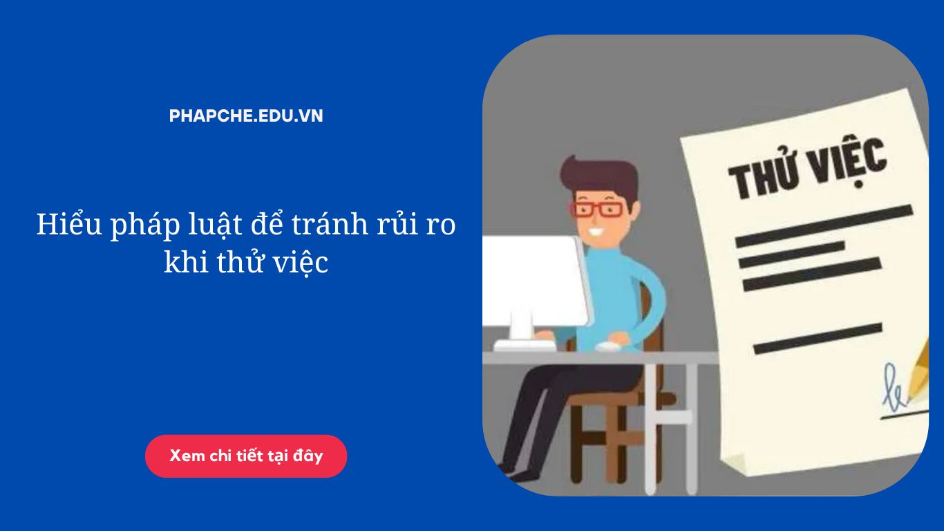 Hiểu pháp luật để tránh rủi ro khi thử việc