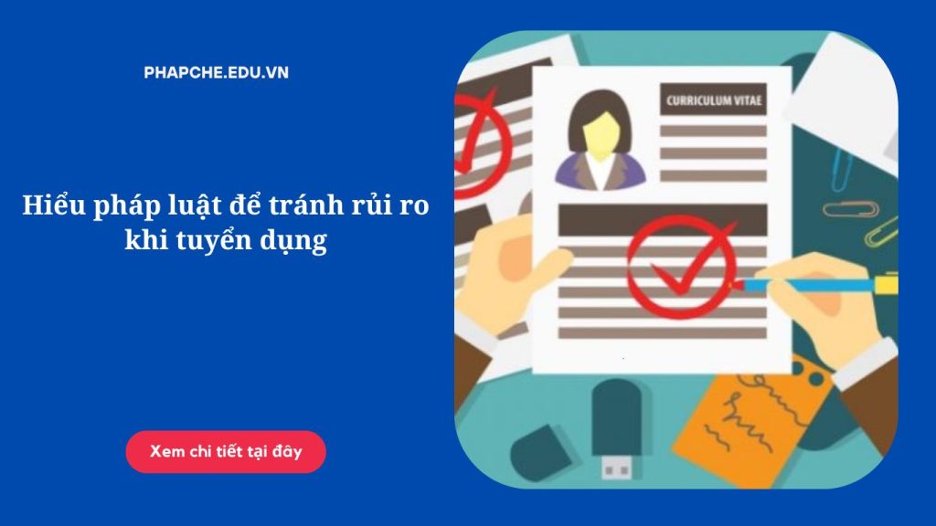 Hiểu pháp luật để tránh rủi ro khi tuyển dụng