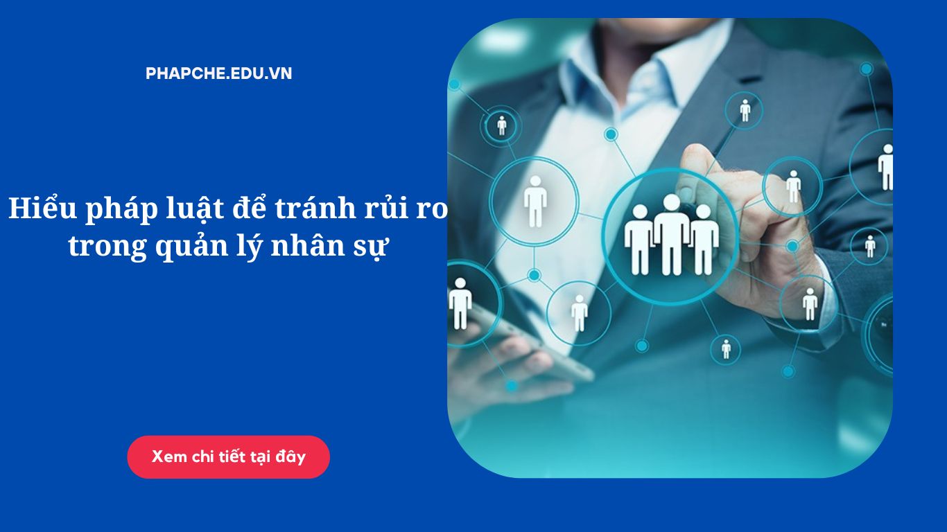 Hiểu pháp luật để tránh rủi ro trong quản lý nhân sự