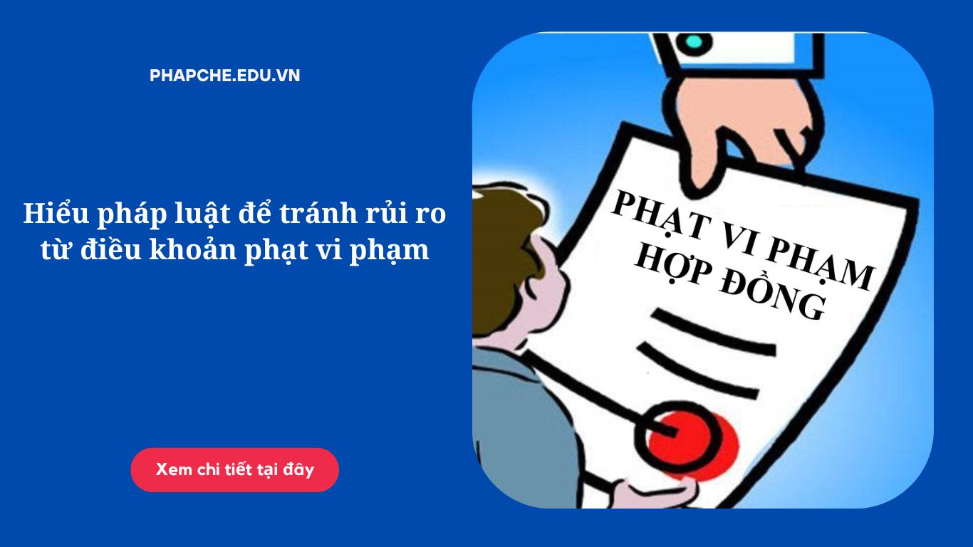 Hiểu pháp luật để tránh rủi ro từ điều khoản phạt vi phạm