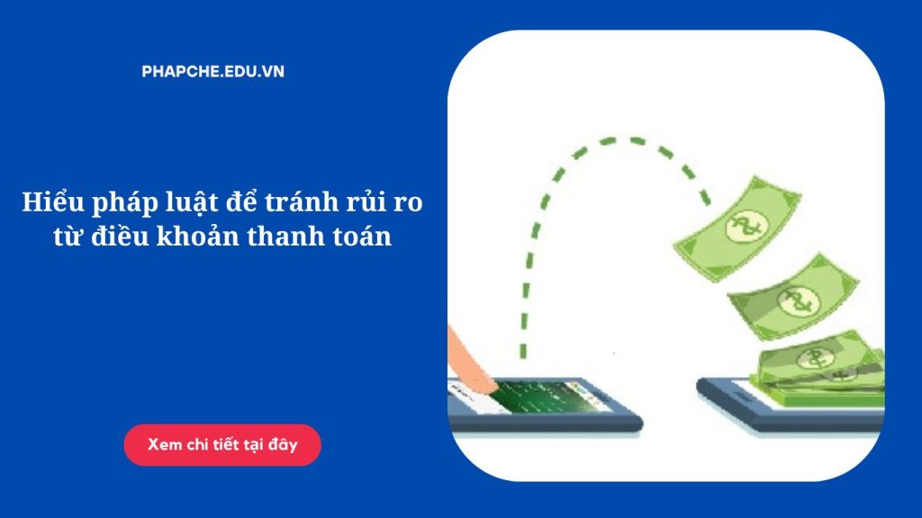 Hiểu pháp luật để tránh rủi ro từ điều khoản thanh toán