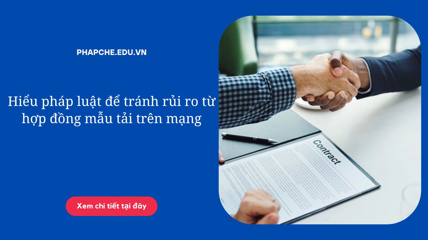 Hiểu pháp luật để tránh rủi ro từ hợp đồng mẫu tải trên mạng