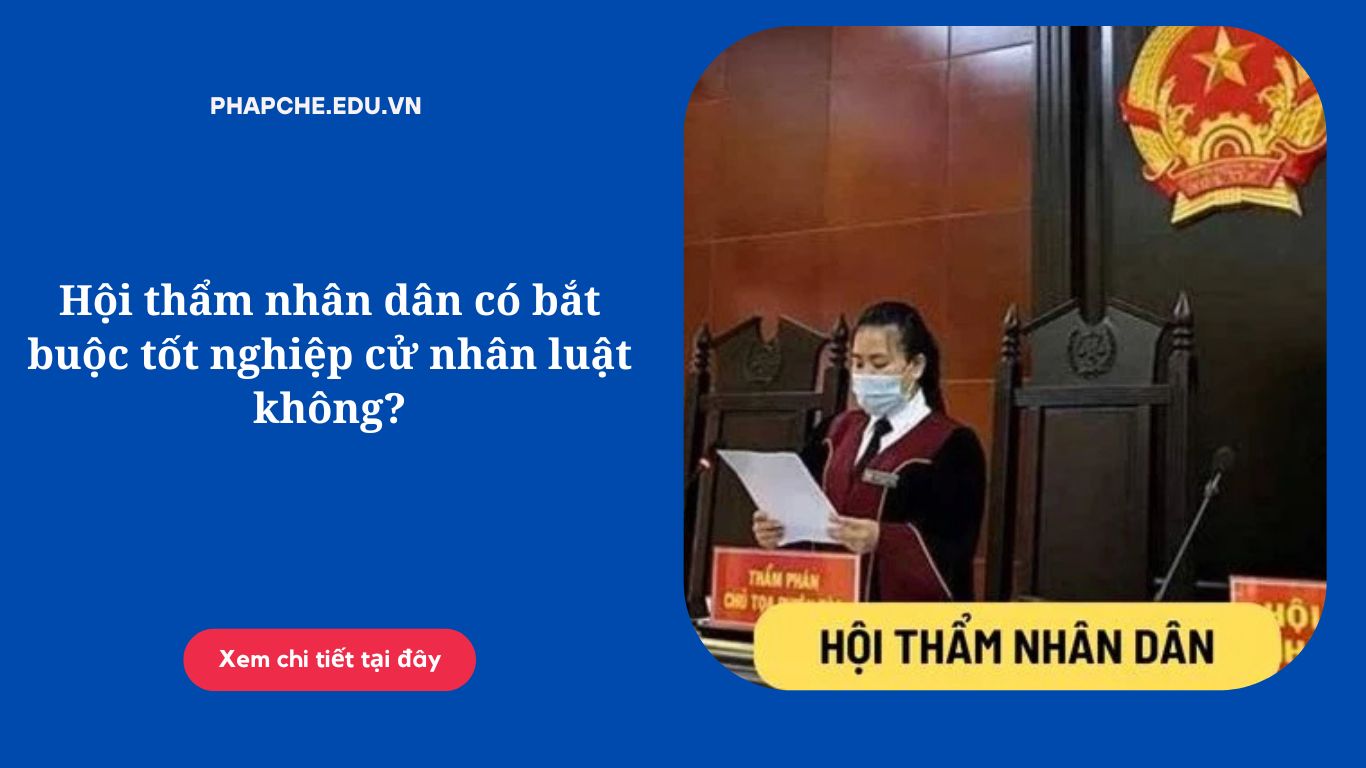 Hội thẩm nhân dân có bắt buộc tốt nghiệp cử nhân luật không?