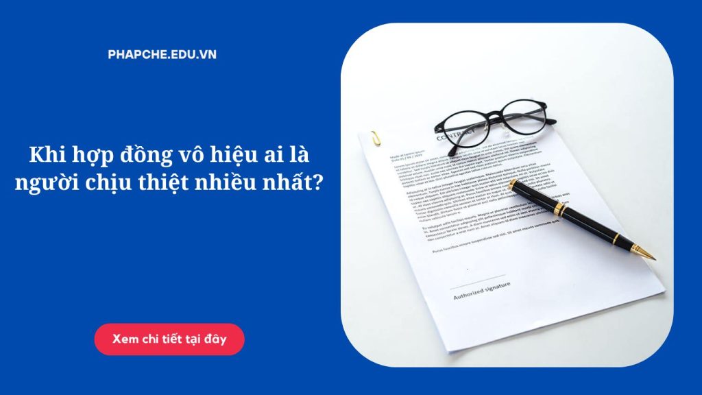 Khi hợp đồng vô hiệu ai là người chịu thiệt nhiều nhất?