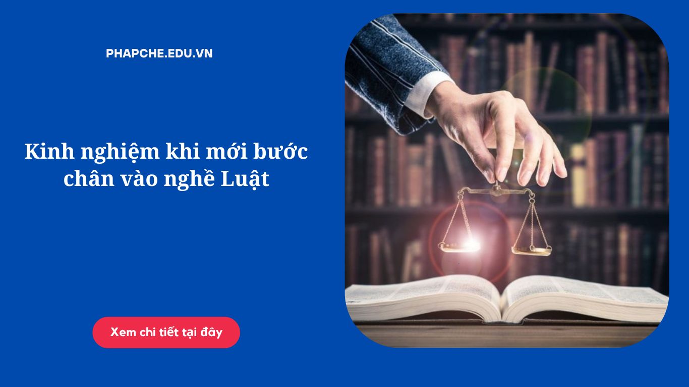 Kinh nghiệm khi mới bước chân vào nghề Luật