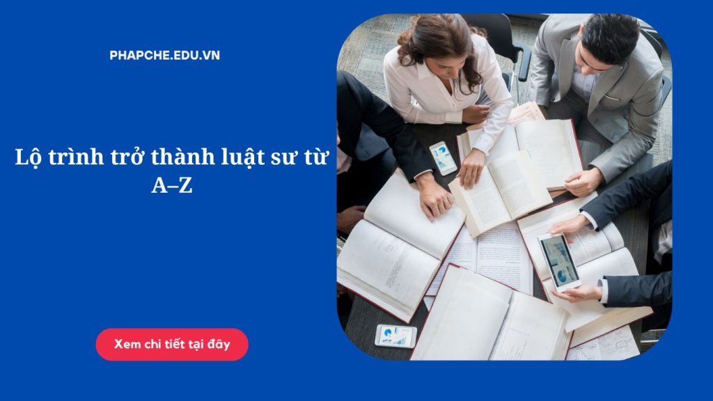 Lộ trình trở thành luật sư từ A–Z