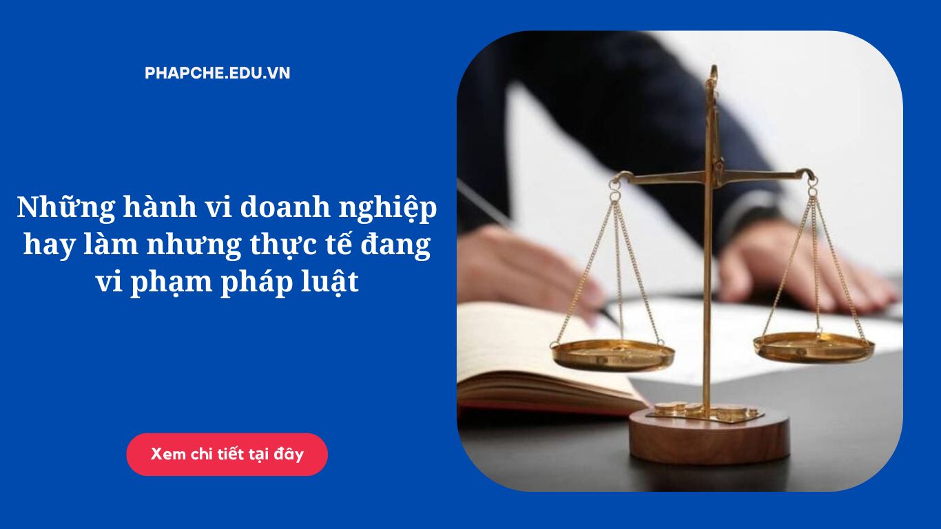 Những hành vi doanh nghiệp hay làm nhưng thực tế đang vi phạm pháp luật