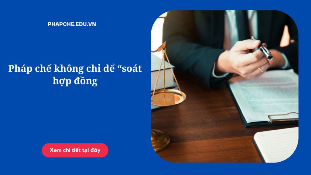 Pháp chế không chỉ để “soát hợp đồng