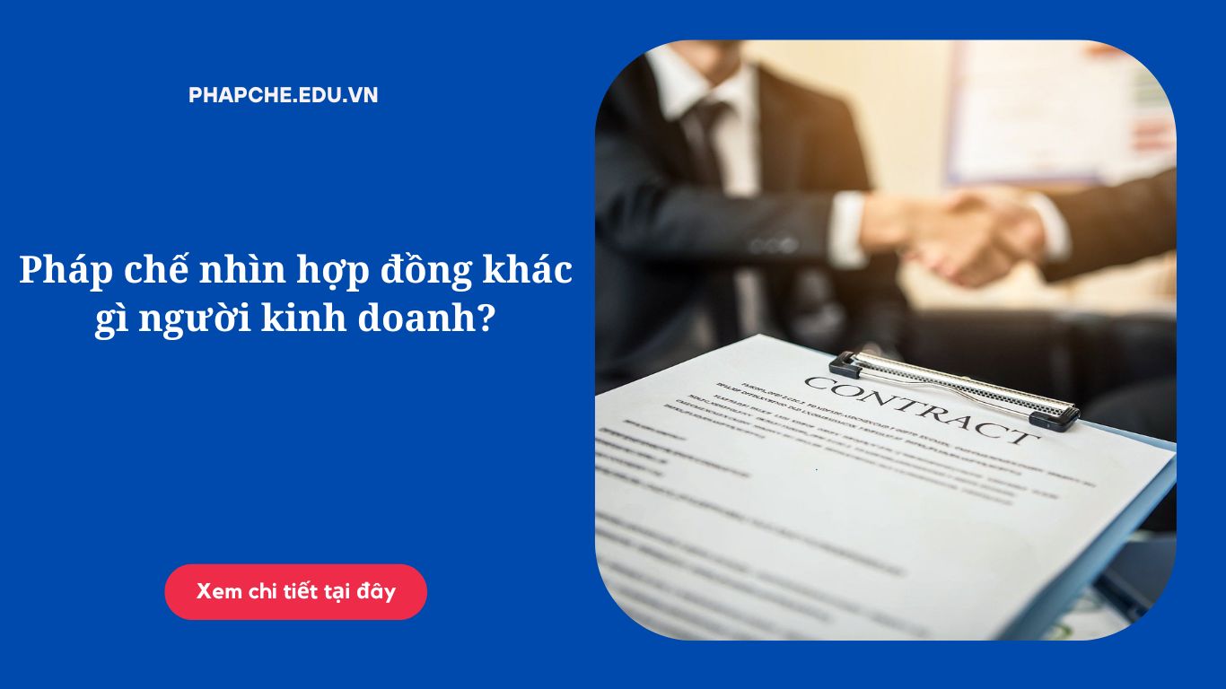 Pháp chế nhìn hợp đồng khác gì người kinh doanh?