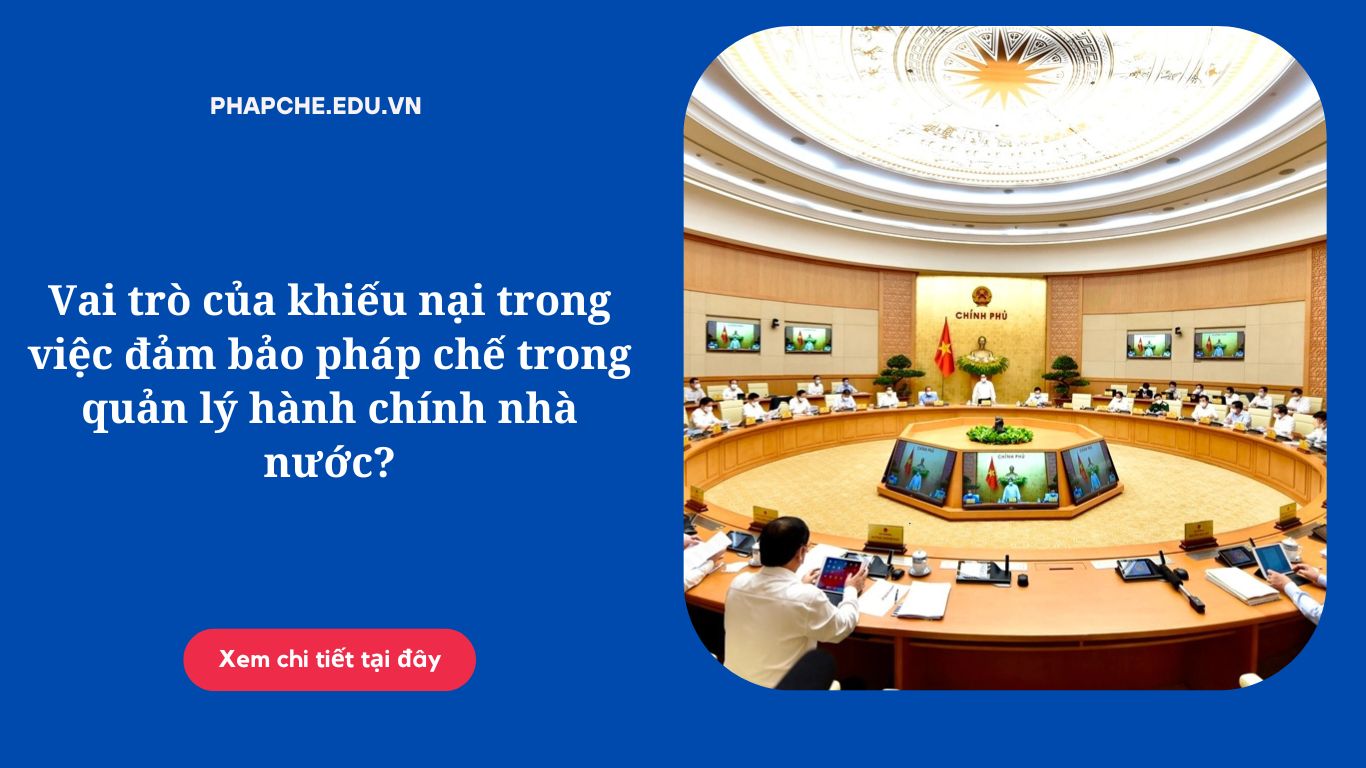 Vai trò của khiếu nại trong việc đảm bảo pháp chế trong quản lý hành chính nhà nước?
