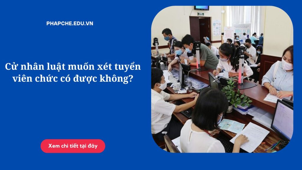 cu-nhan-luat-muon-xet-tuyen-vien-chuc-co-duoc-khong