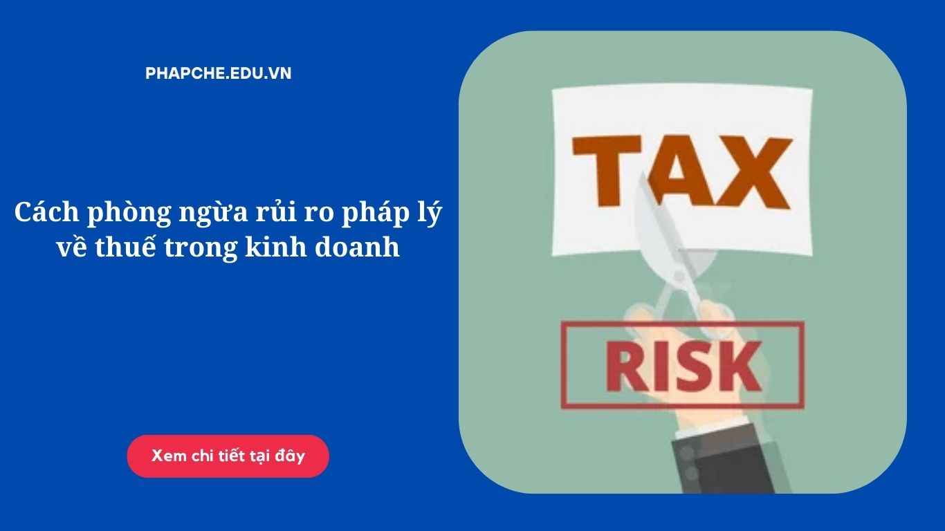 Cách phòng ngừa rủi ro pháp lý về thuế trong kinh doanh