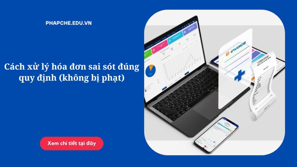 Cách xử lý hóa đơn sai sót đúng quy định (không bị phạt)