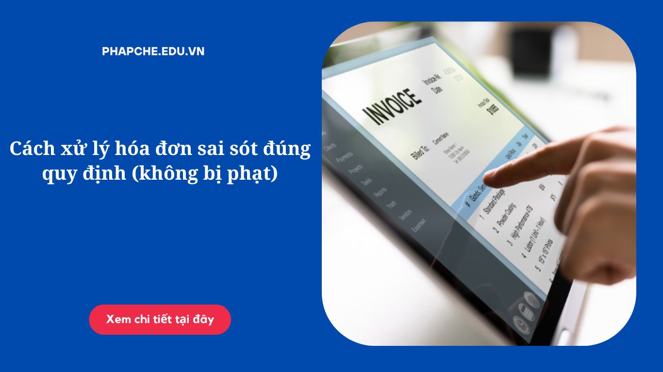 Cách xử lý hóa đơn sai sót đúng quy định (không bị phạt)