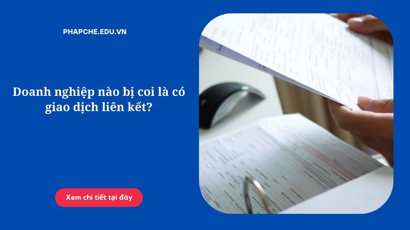 Doanh nghiệp nào bị coi là có giao dịch liên kết?