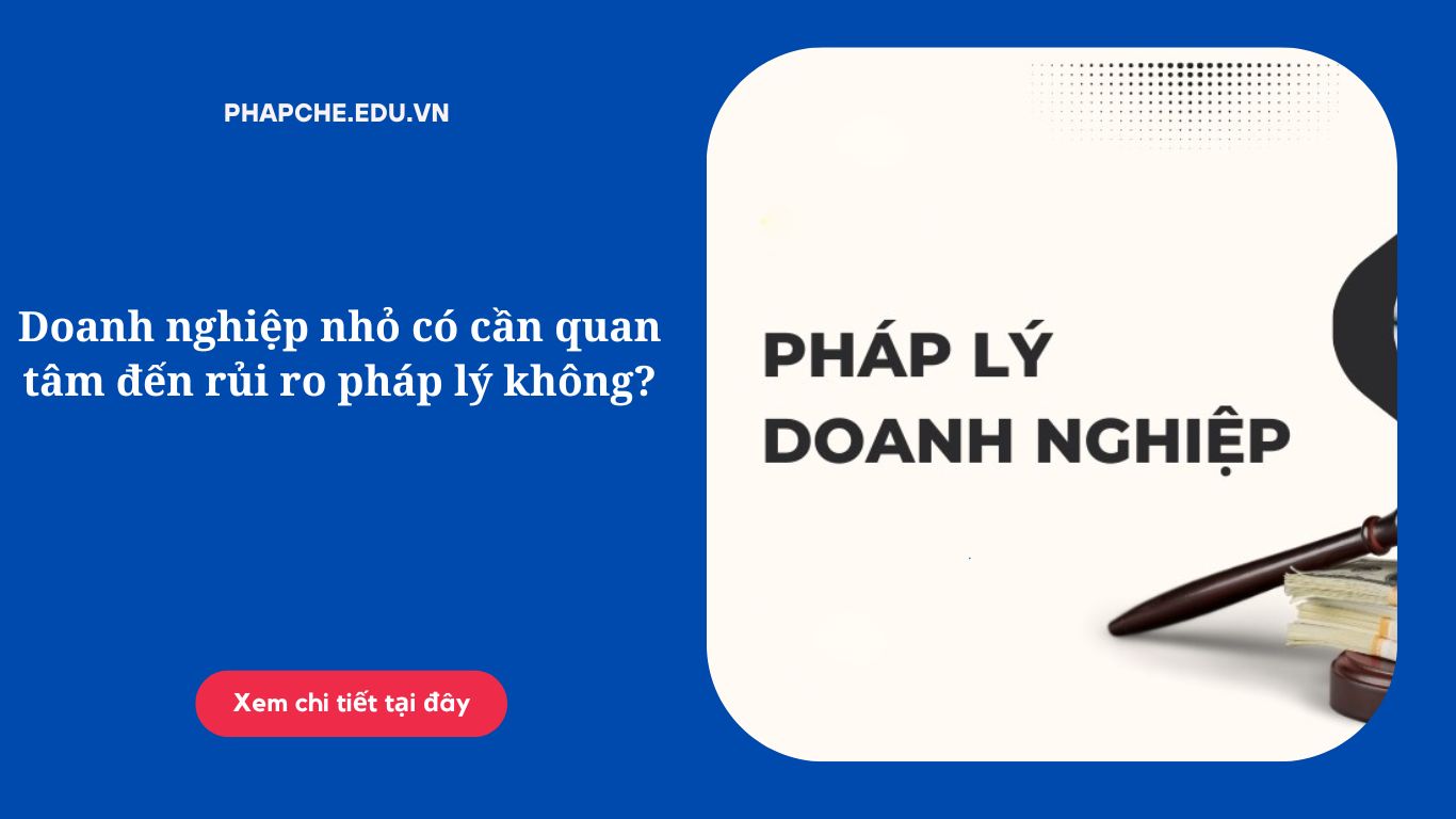 Doanh nghiệp nhỏ có cần quan tâm đến rủi ro pháp lý không?