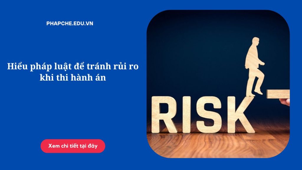 Hiểu pháp luật để tránh rủi ro khi thi hành án: Cẩm nang bảo vệ quyền lợi