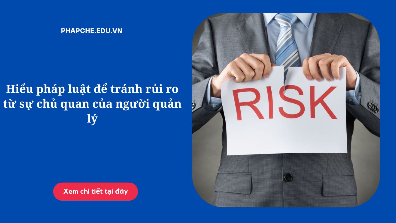 Hiểu pháp luật để tránh rủi ro từ sự chủ quan của người quản lý