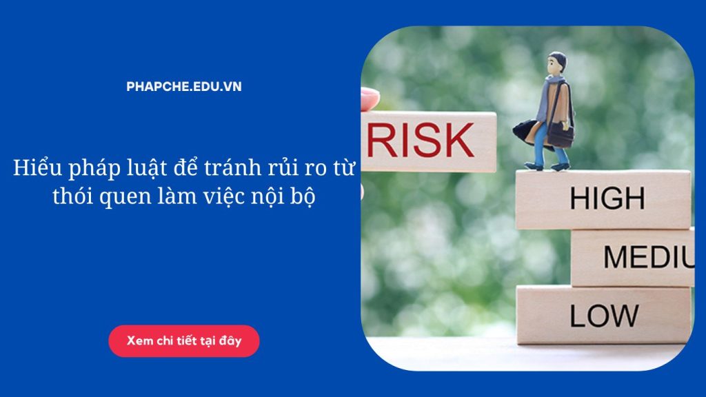 cHiểu pháp luật để tránh rủi ro từ thói quen làm việc nội bộ;