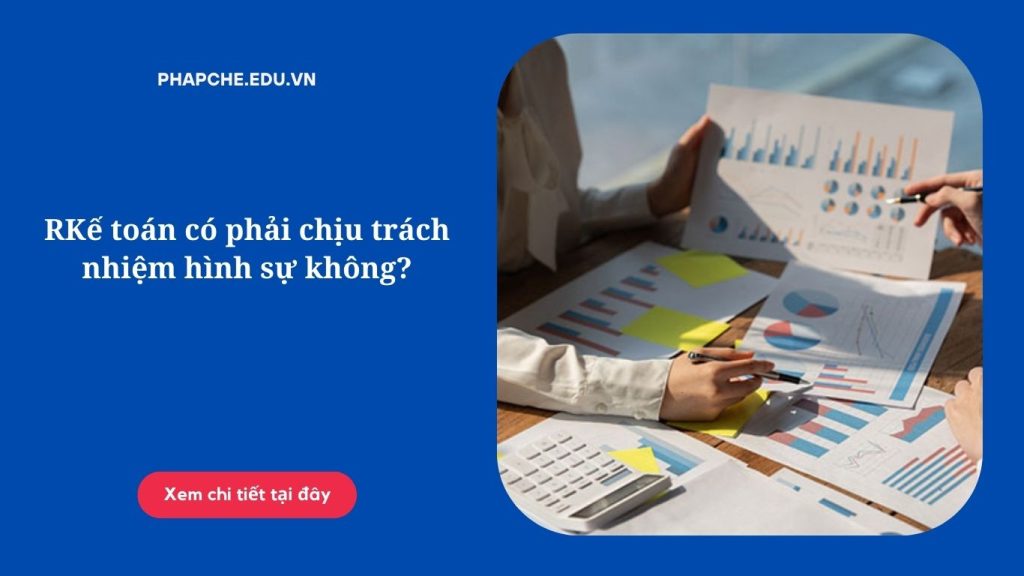 Kế toán có phải chịu trách nhiệm hình sự không?