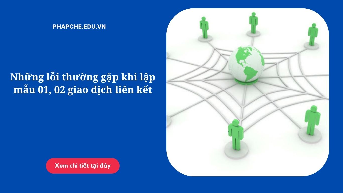 Những lỗi thường gặp khi lập mẫu 01, 02 giao dịch liên kết