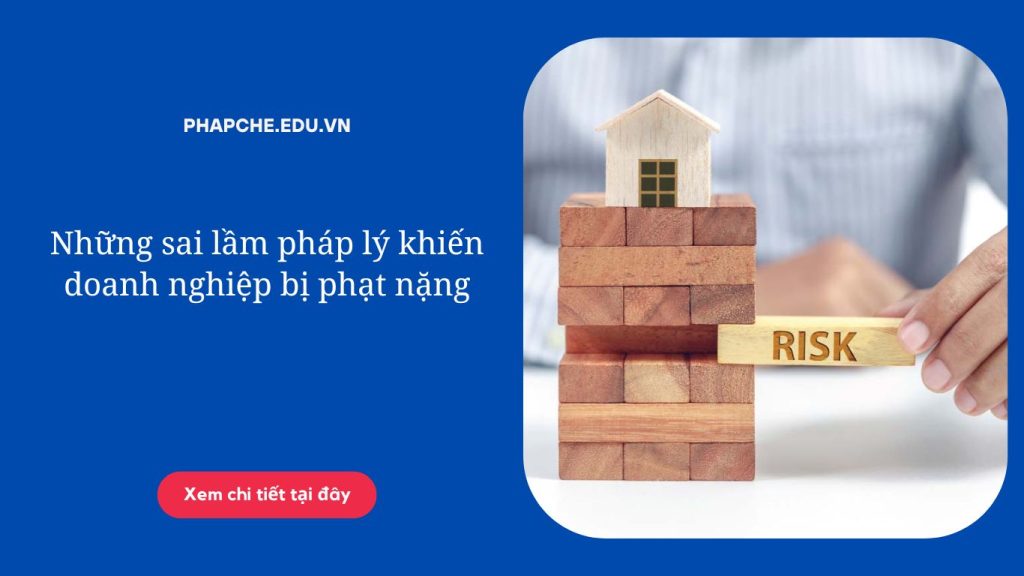 Những sai lầm pháp lý khiến doanh nghiệp bị phạt nặng