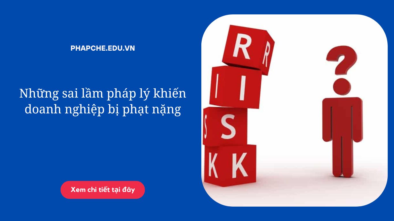 Những sai lầm pháp lý khiến doanh nghiệp bị phạt nặng