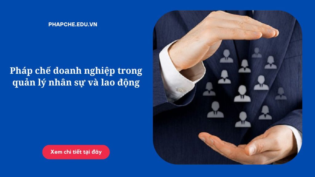 Pháp chế doanh nghiệp trong quản lý nhân sự và lao động