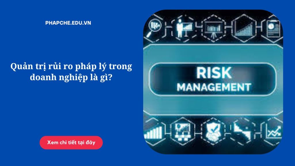 Quản trị rủi ro pháp lý trong doanh nghiệp là gì?