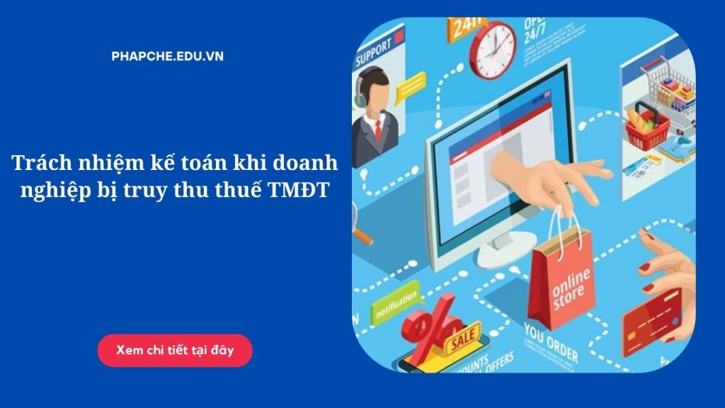 Trách nhiệm kế toán khi doanh nghiệp bị truy thu thuế TMĐT;