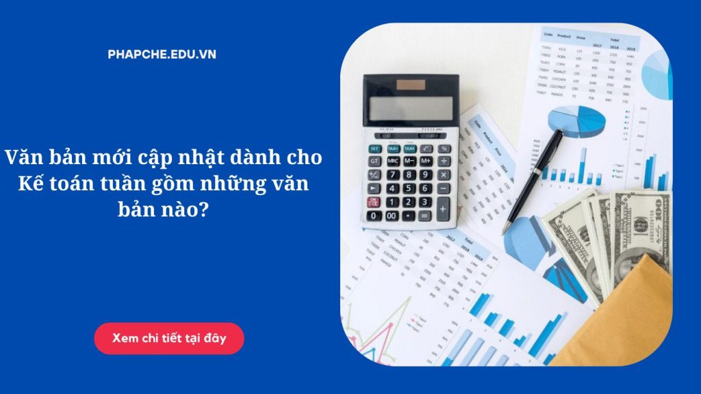 Văn bản mới cập nhật dành cho Kế toán tuần gồm những văn bản nào?