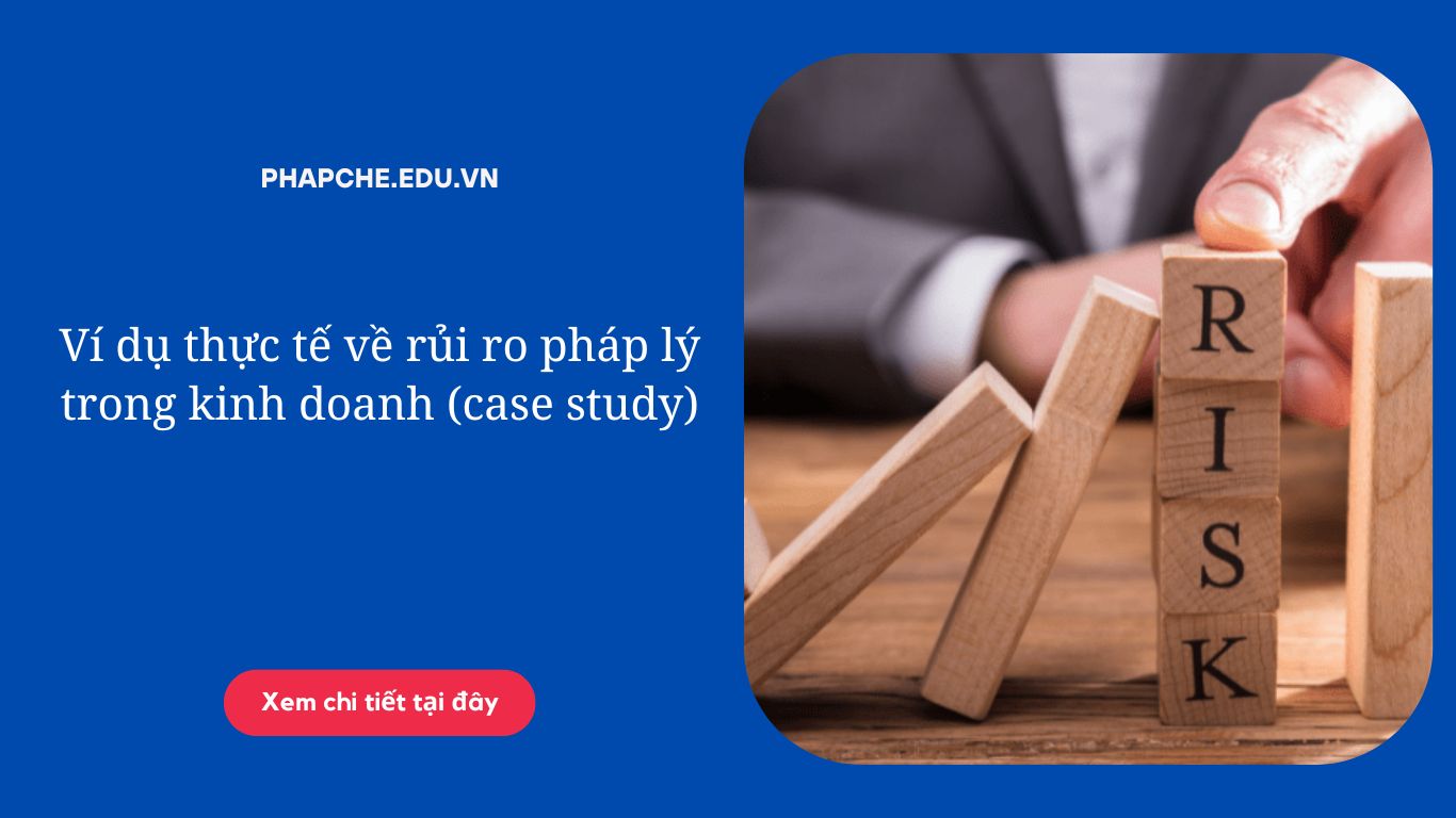 Ví dụ thực tế về rủi ro pháp lý trong kinh doanh (case study)