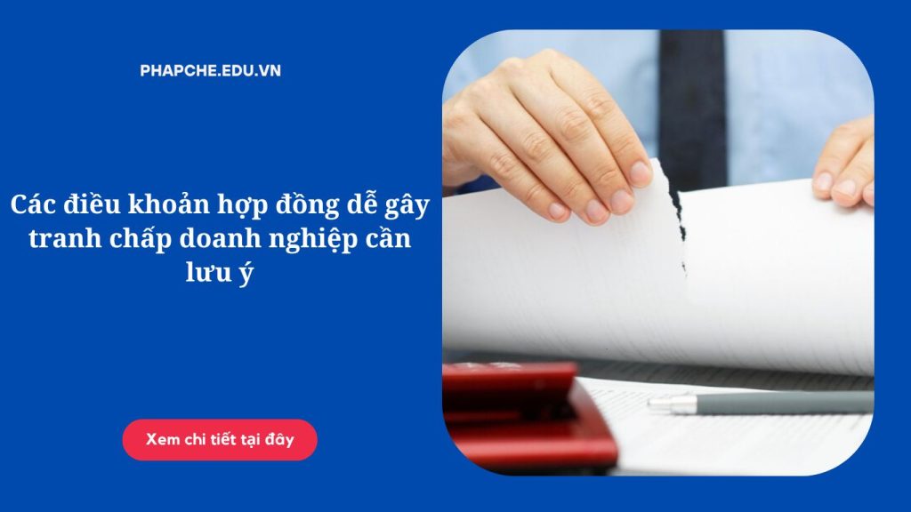 cac-dieu-khoan-hop-dong-de-gay-tranh-chap-doanh-nghiep-can-luu-y